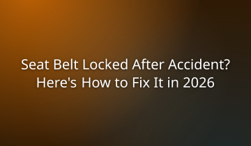 Seat Belt Locked After Accident? Here’s How to Fix It in 2026